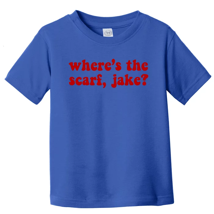 Wheres The Scarf Jake? Cute Gift Toddler T-Shirt