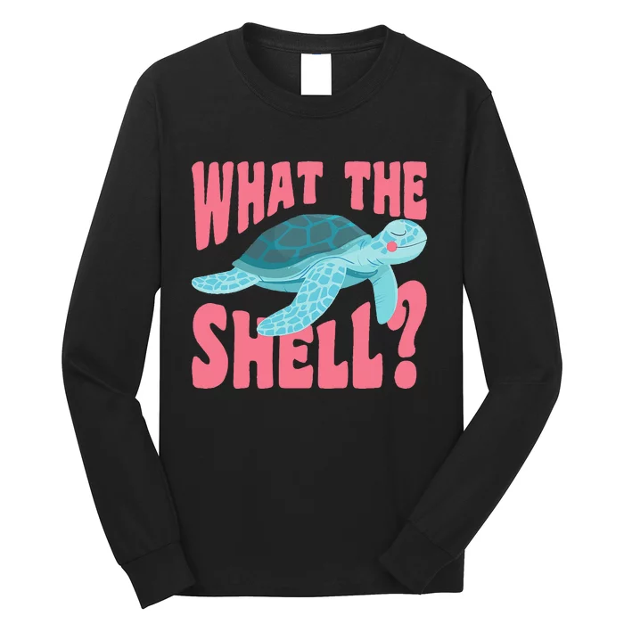 What The Shell Funny Turtle Long Sleeve Shirt