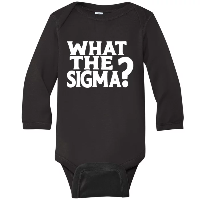 What The Sigma Funny Teens Meme Saying Quote Baby Long Sleeve Bodysuit