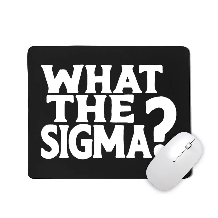 What The Sigma Funny Teens Meme Saying Quote Mousepad