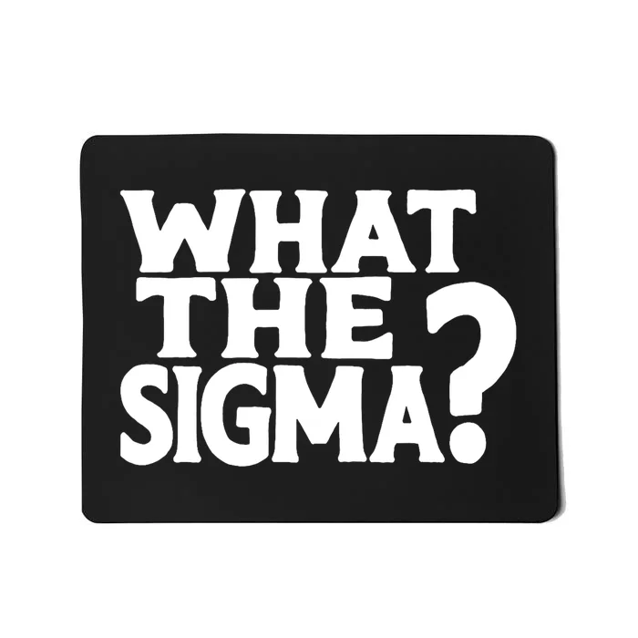 What The Sigma Funny Teens Meme Saying Quote Mousepad