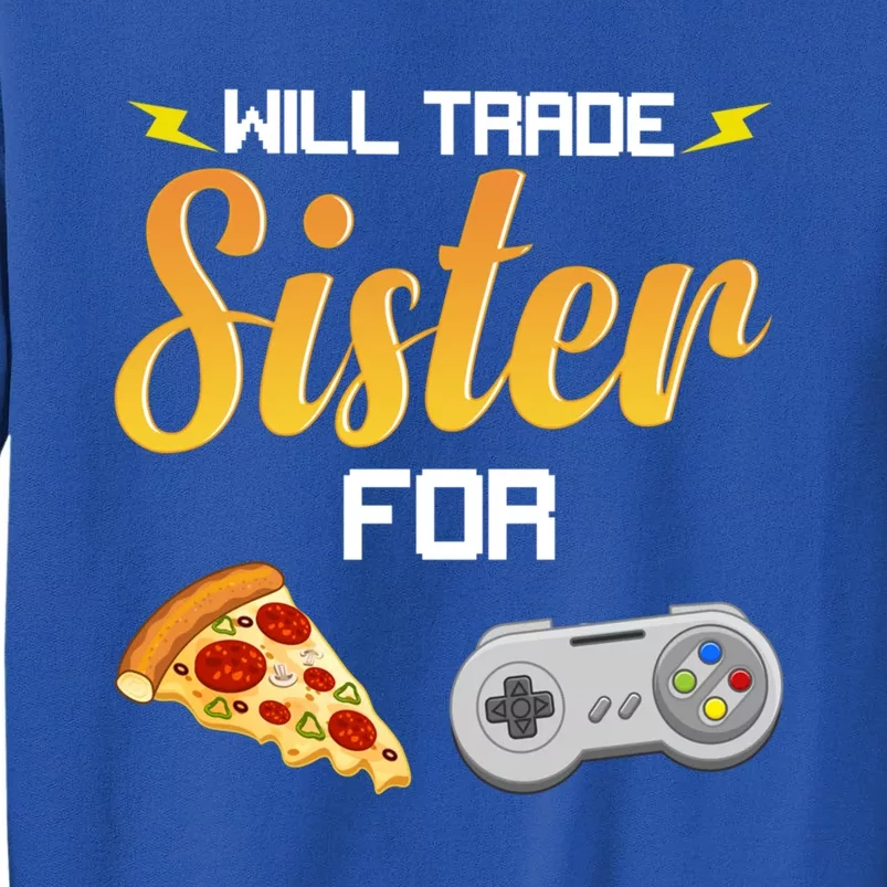 Will Trade Sister For Video Games And Pizza Brother Funny Gift Sweatshirt