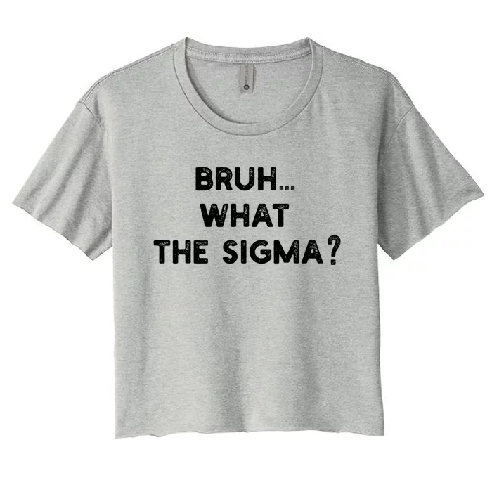 What The Sigma Bruh Funny Meme Women's Crop Top Tee