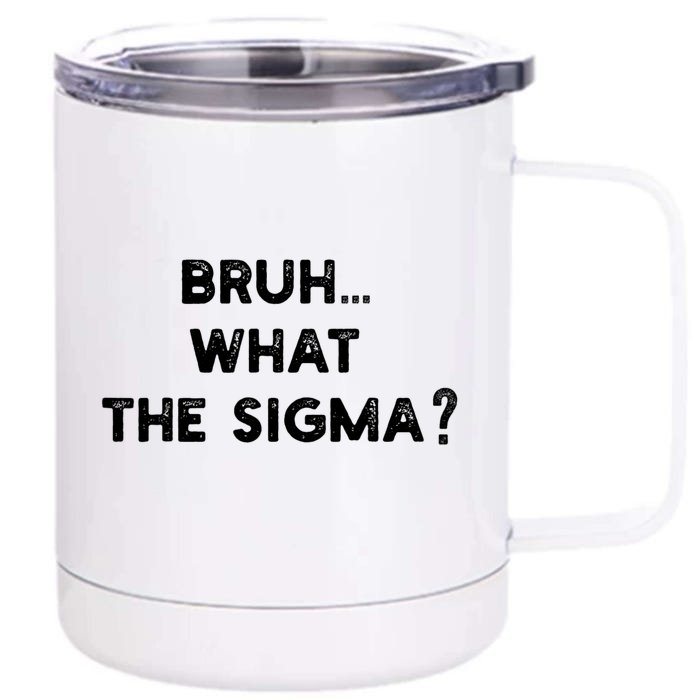 What The Sigma Bruh Funny Meme Front & Back 12oz Stainless Steel Tumbler Cup