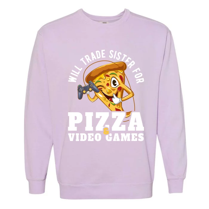 Will Trade Sister For Video Games And Pizza Gift Garment-Dyed Sweatshirt