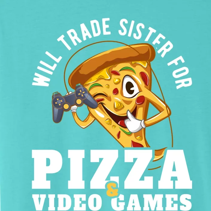 Will Trade Sister For Video Games And Pizza Gift ChromaSoft Performance T-Shirt