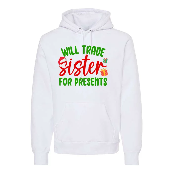 Will Trade Sister For Presents Funny Christmas Premium Hoodie