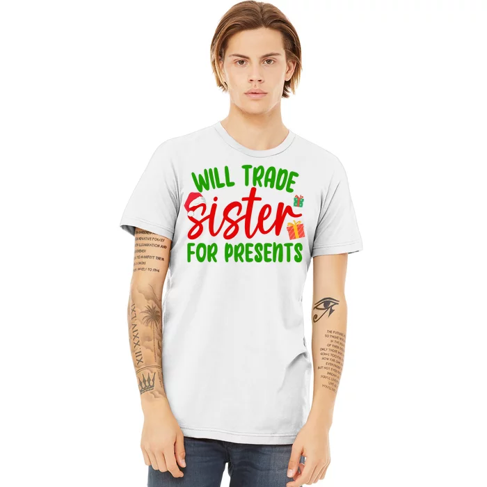 Will Trade Sister For Presents Funny Christmas Premium T-Shirt