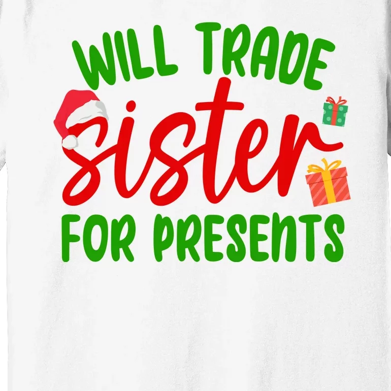 Will Trade Sister For Presents Funny Christmas Premium T-Shirt