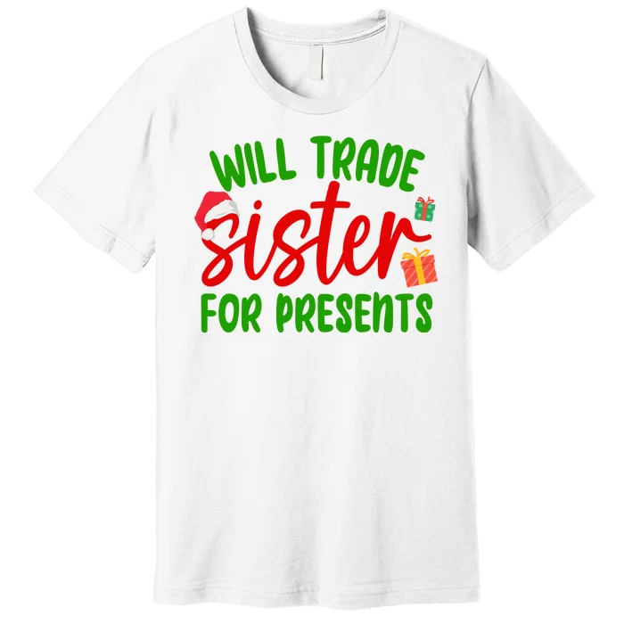 Will Trade Sister For Presents Funny Christmas Premium T-Shirt