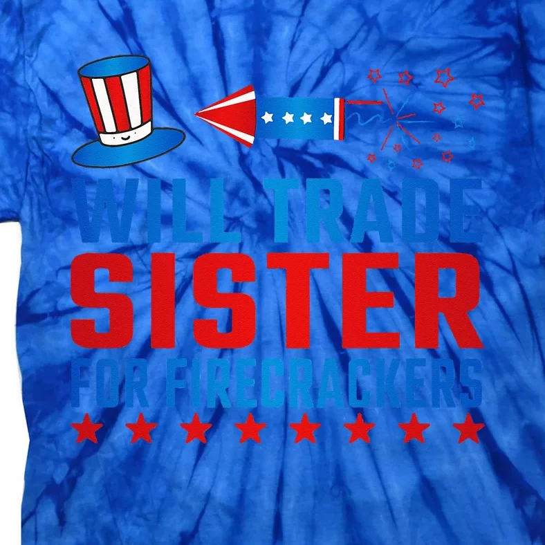 Will Trade Sister For Firecrackers Funny 4th Of July Tie-Dye T-Shirt