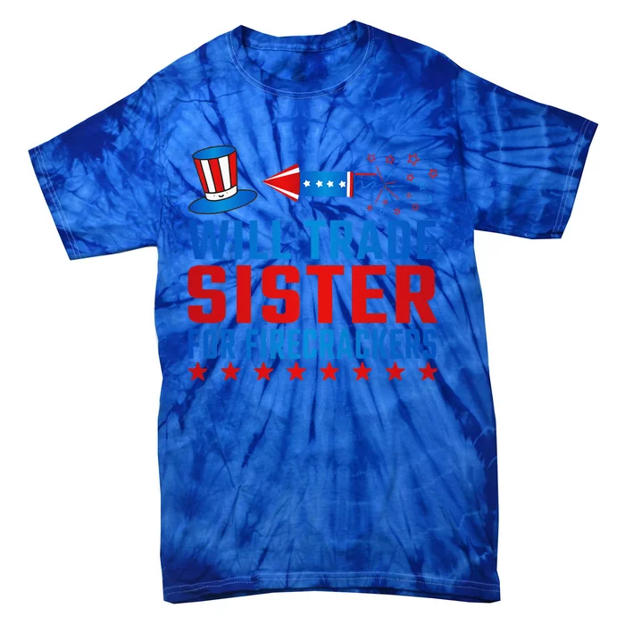 Will Trade Sister For Firecrackers Funny 4th Of July Tie-Dye T-Shirt