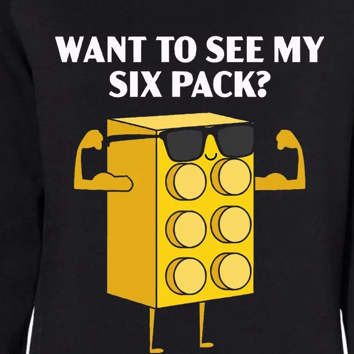 Want To See My Six Pack Bricks Lover Master Builder Womens California Wash Sweatshirt