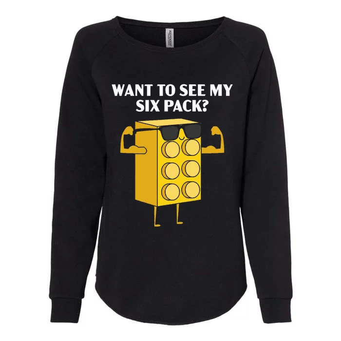 Want To See My Six Pack Bricks Lover Master Builder Womens California Wash Sweatshirt