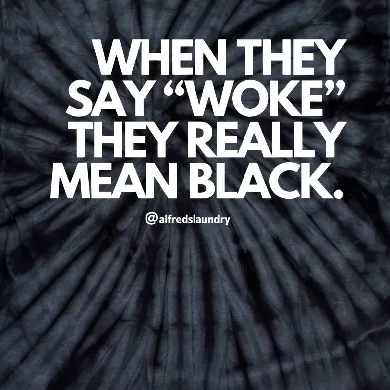 When They Say Woke They Really Mean Blacks Tie-Dye T-Shirt