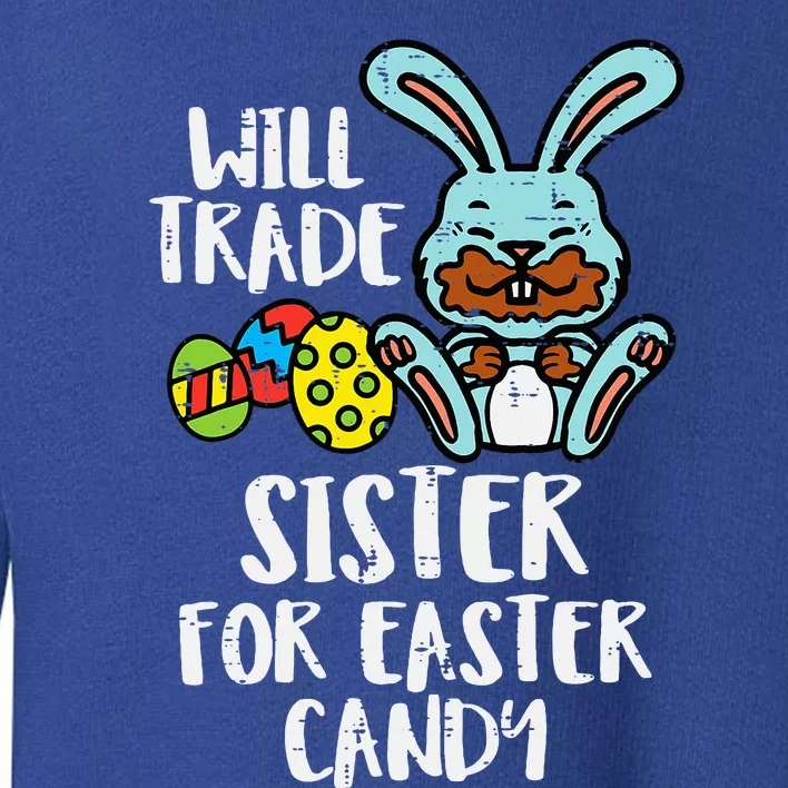 Will Trade Sister For Easter Candy Funny Toddler Sweatshirt