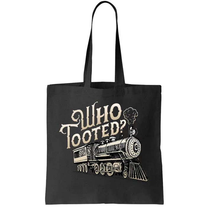 Who Tooted Train Lovers Funny Railway Railroad Conductor Tote Bag