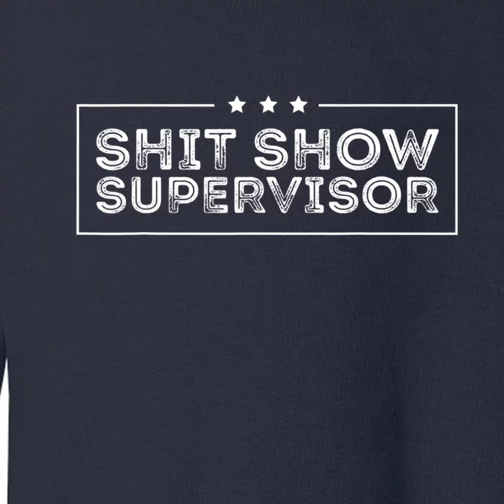 Welcome To The Shitshow Meme (Explicit), Supervisor Toddler Sweatshirt