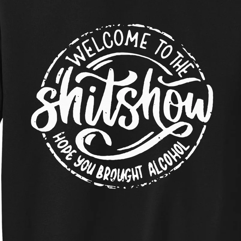 Welcome To The Shitshow I Hope You Brought Alcohol Sweatshirt