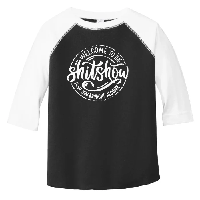 Welcome To The Shitshow I Hope You Brought Alcohol Toddler Fine Jersey T-Shirt