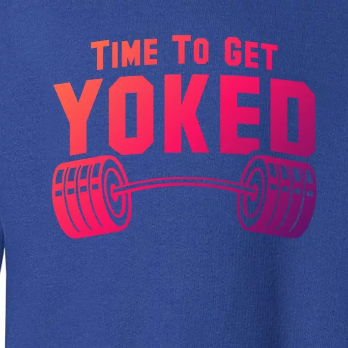 Weightlifting Time To Get Yoked Workout Gym Weight Lifting Meaningful Gift Toddler Sweatshirt