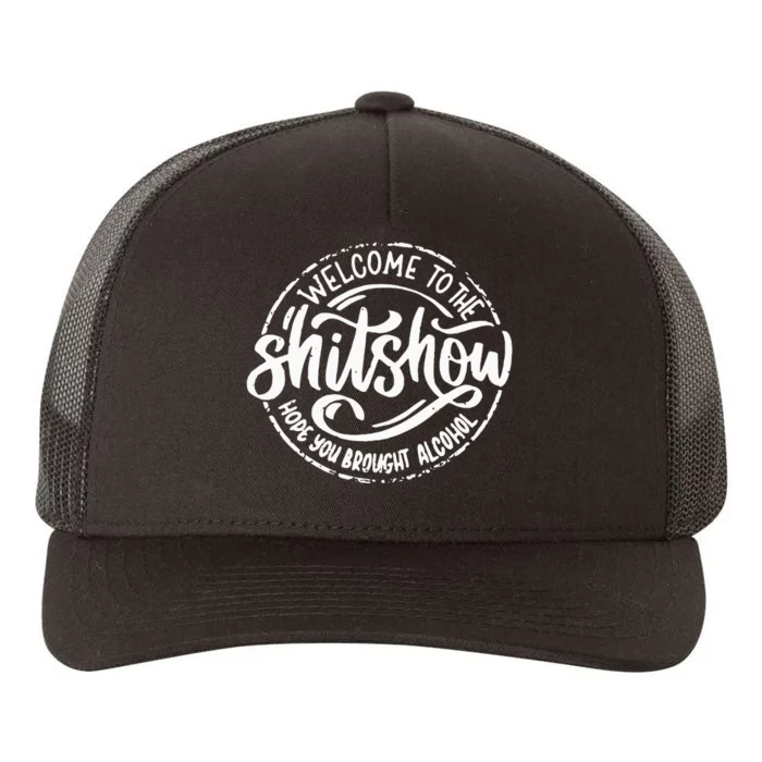 Welcome To The Shit Show Hope You Brought Alcohol Yupoong Adult 5-Panel Trucker Hat