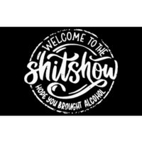 Welcome To The Shit Show Hope You Brought Alcohol Bumper Sticker