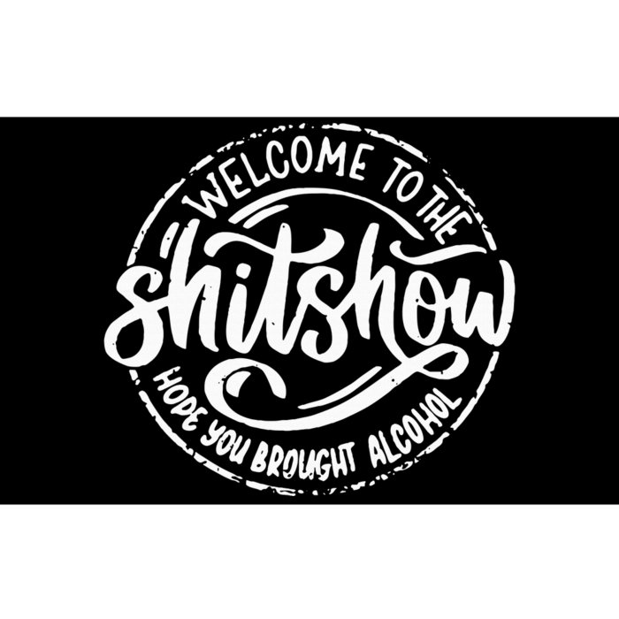 Welcome To The Shit Show Hope You Brought Alcohol Bumper Sticker