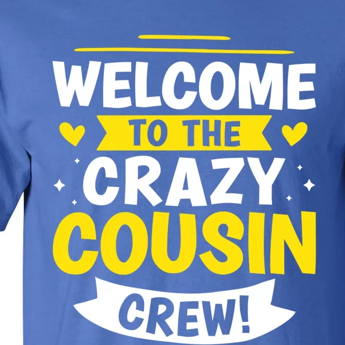 Welcome To The Crazy Cousin Crew! Gift Tall T-Shirt