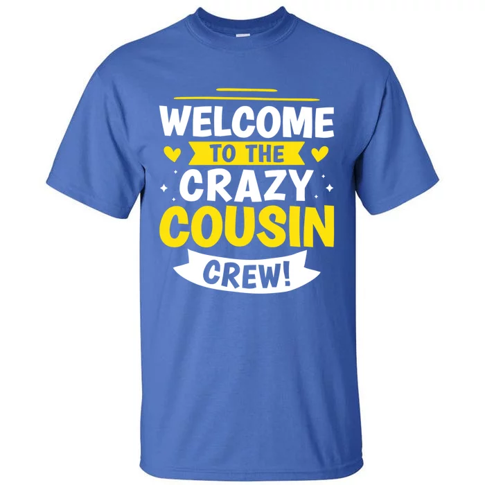 Welcome To The Crazy Cousin Crew! Gift Tall T-Shirt