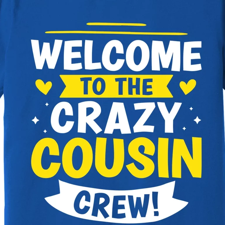 Welcome To The Crazy Cousin Crew! Gift Premium T-Shirt