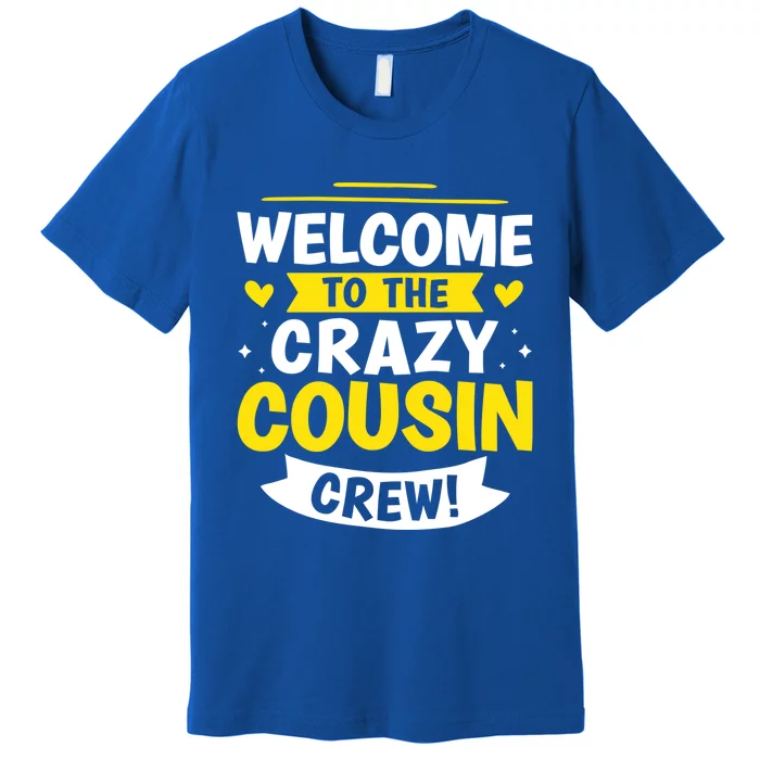 Welcome To The Crazy Cousin Crew! Gift Premium T-Shirt