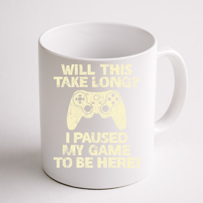 Will This Take Long I Paused My Game To Be Here Meaningful Gift Front & Back Coffee Mug