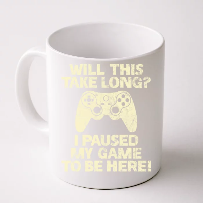 Will This Take Long I Paused My Game To Be Here Meaningful Gift Front & Back Coffee Mug