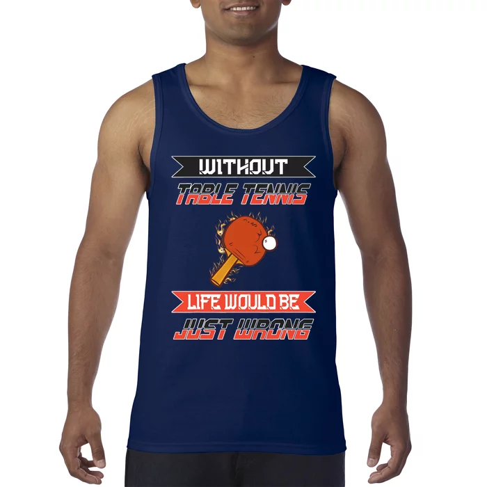 Without Table Tennis Life Would Be Just Wrong Ping Pong Tank Top