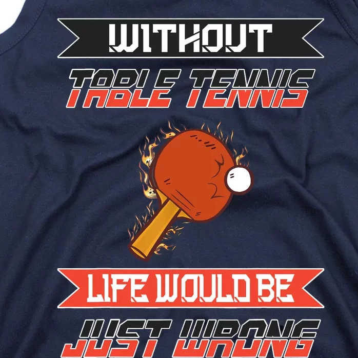 Without Table Tennis Life Would Be Just Wrong Ping Pong Tank Top