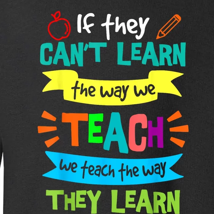 We Teach The Way They Learn Sped Special Education Teacher Toddler Sweatshirt