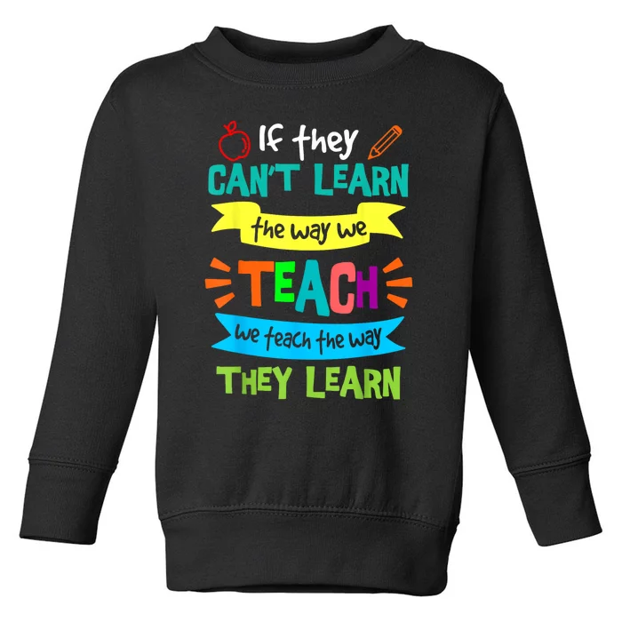 We Teach The Way They Learn Sped Special Education Teacher Toddler Sweatshirt