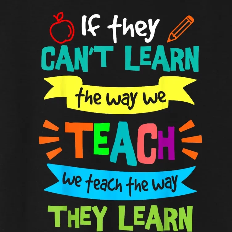 We Teach The Way They Learn Sped Special Education Teacher Women's Crop Top Tee