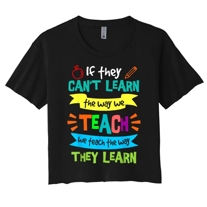 We Teach The Way They Learn Sped Special Education Teacher Women's Crop Top Tee