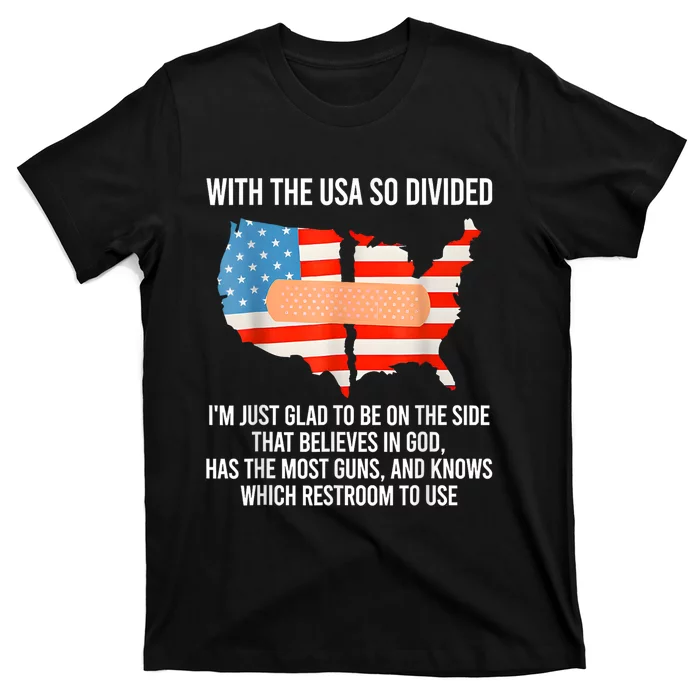 With The Usa So Divided I’M Just Glad To Be On The Side That Believes In God T-Shirt