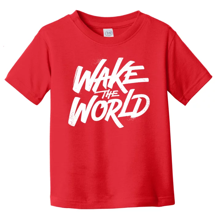 Wake The World Toddler T-Shirt