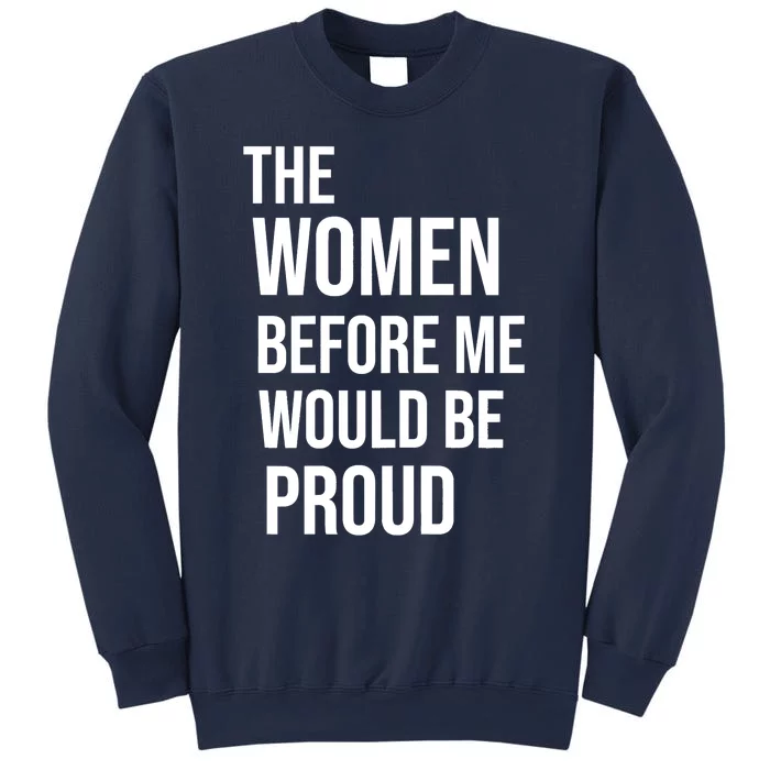 Womens THE WOMEN BEFORE ME WOULD BE PROUD Motivational Quote Sweatshirt