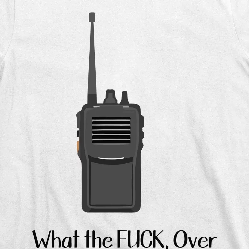 Walkie Talkie What The Fuck Over T-Shirt