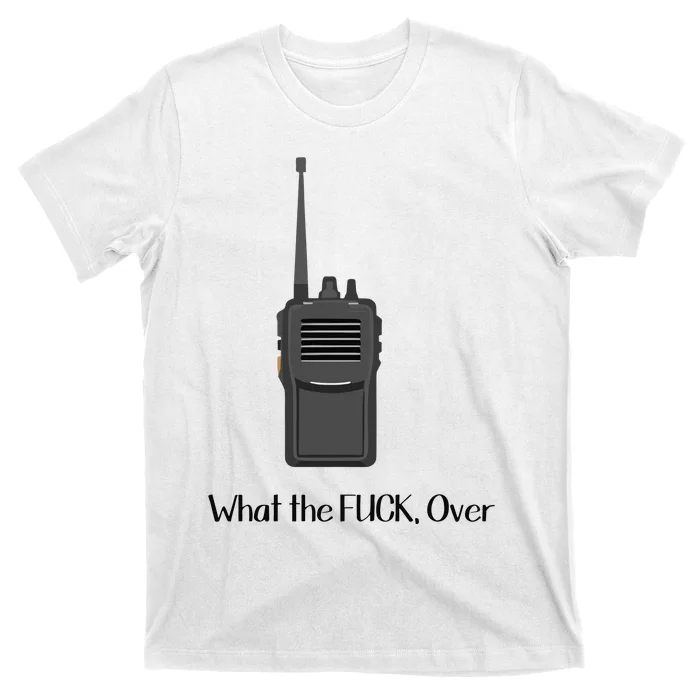 Walkie Talkie What The Fuck Over T-Shirt