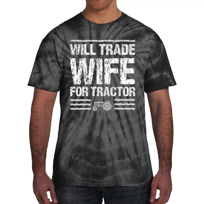 Will Trade Wife For Tractor Funny Farmer Farming Gag Outfit Tie-Dye T-Shirt