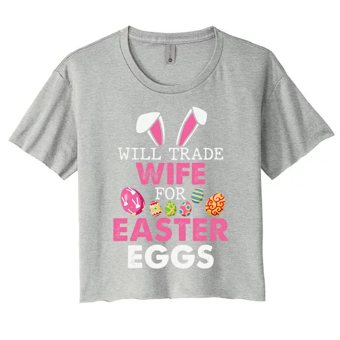 Will Trade Wife For Easter Eggs Happy Easter Day To Me You Women's Crop Top Tee