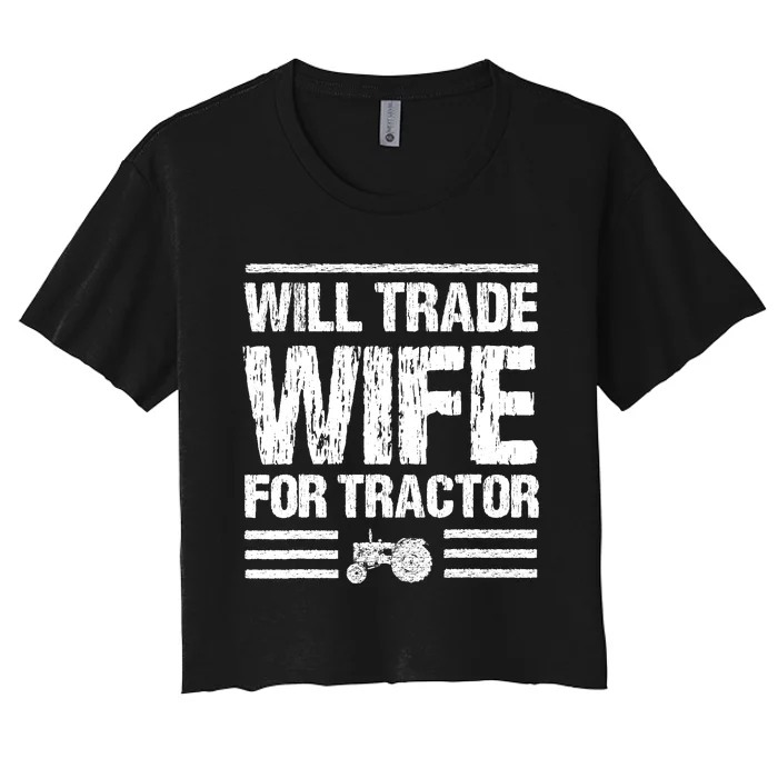 Will Trade Wife For Tractor Funny Farmer Farming Gag Outfit Women's Crop Top Tee