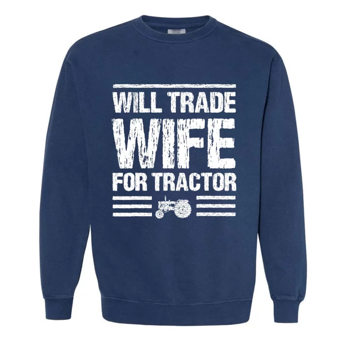 Will Trade Wife For Tractor Funny Farmer Farming Gag Outfit Garment-Dyed Sweatshirt