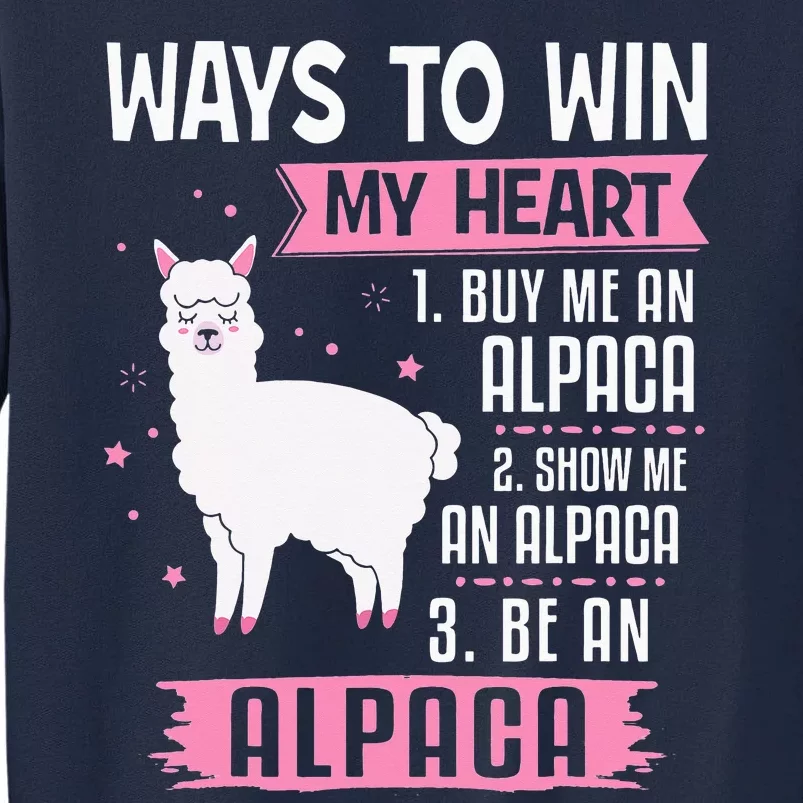 Ways To Win My Heart Be An Alpaca - I Love Alpacas Funny Tall Sweatshirt